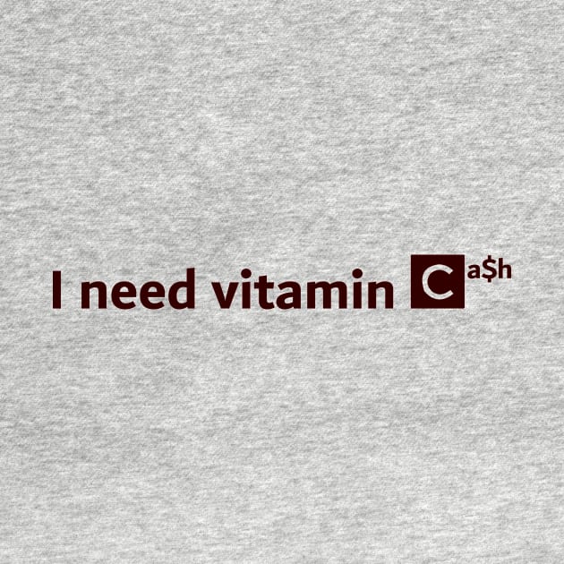 I Need Vitamin Cash White by BERMA Art